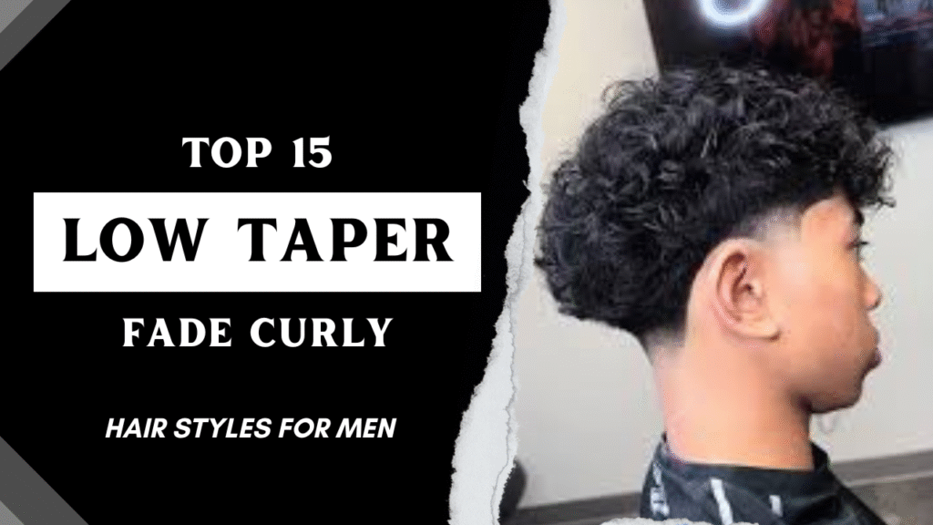 Top 15 Low Taper Fade Curly Hair Styles for Men