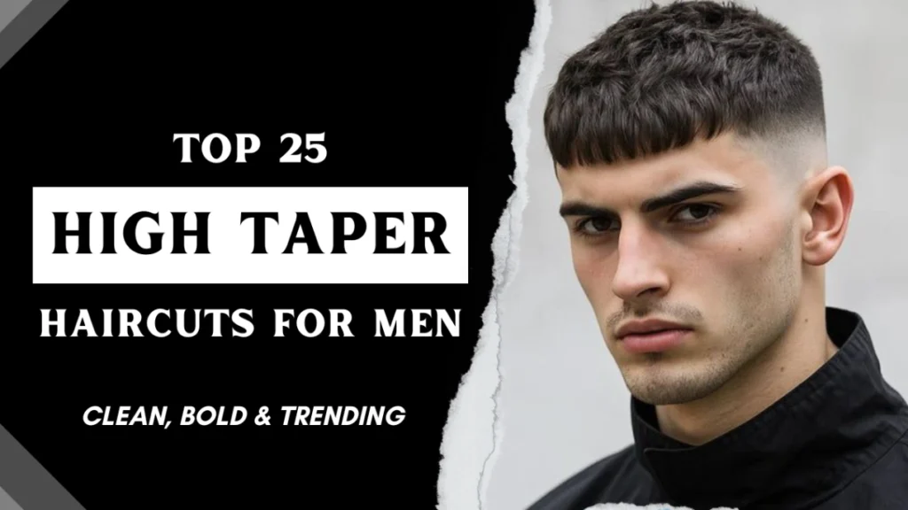 Top 25 High Taper Fade Haircuts for Men